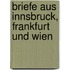 Briefe Aus Innsbruck, Frankfurt Und Wien