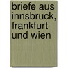 Briefe Aus Innsbruck, Frankfurt Und Wien by Alois Flir