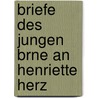 Briefe Des Jungen Brne an Henriette Herz door Ludwig Brne