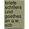Briefe Schillers Und Goethes An A.W. Sch door Von Johann Wolfgang Goethe
