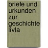 Briefe Und Urkunden Zur Geschichte Livla door Livonia