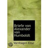 Briefe Von Alexander Von Humboldt door Varnhagen Ense