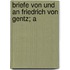 Briefe Von Und An Friedrich Von Gentz; A