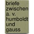 Briefe Zwischen A. V. Humboldt Und Gauss