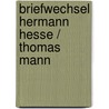 Briefwechsel Hermann Hesse / Thomas Mann by Herrmann Hesse