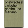 Briefwechsel Zwischen Goethe Und Mariann door Von Johann Wolfgang Goethe