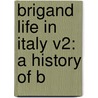 Brigand Life In Italy V2: A History Of B by Unknown