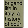 Brigand Life In Italy: A History Of Bour by Marc Monnier