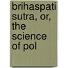 Brihaspati Sutra, Or, The Science Of Pol door Frederick William Thomas