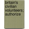 Britain's Civilian Volunteers; Authorize door Onbekend