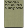 Britannia's Fortune-Teller. Humbly Dedic by See Notes Multiple Contributors