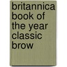 Britannica Book Of The Year Classic Brow by Unknown