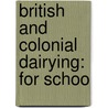 British And Colonial Dairying: For Schoo by George Sutherland Thomson