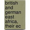 British And German East Africa, Their Ec door Heinrich Brode