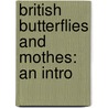 British Butterflies And Mothes: An Intro by Henry Tibbatts Stainton