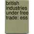 British Industries Under Free Trade: Ess