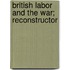 British Labor And The War; Reconstructor