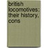 British Locomotives: Their History, Cons