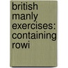 British Manly Exercises: Containing Rowi door Donald Walker