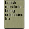 British Moralists : Being Selections Fro by Sir Selby-Bigge L. A