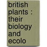 British Plants : Their Biology And Ecolo door James Frederick Bevis