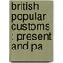 British Popular Customs : Present And Pa