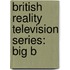British Reality Television Series: Big B