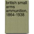 British Small Arms Ammunition, 1864-1938