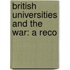 British Universities And The War: A Reco door Herbert Albert Laurens Fisher