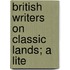 British Writers On Classic Lands; A Lite