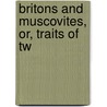 Britons And Muscovites, Or, Traits Of Tw door Curtis Guild
