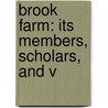 Brook Farm: Its Members, Scholars, And V by Lindsay Swift
