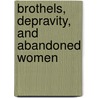 Brothels, Depravity, and Abandoned Women by Judith Kelleher Schafer