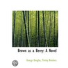 Brown As A Berry: A Novel door Sir George Douglas