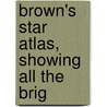 Brown's Star Atlas, Showing All The Brig door Son