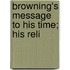 Browning's Message To His Time; His Reli