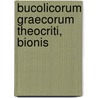 Bucolicorum Graecorum Theocriti, Bionis by Unknown