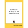 Buddhism: A Study Of The Buddhist Norm door Onbekend