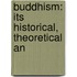 Buddhism: Its Historical, Theoretical An