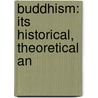 Buddhism: Its Historical, Theoretical An door Ernest John Eitel