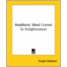 Buddhistic Mind Control To Enlightenment by Dwight Goddhard
