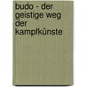 Budo - Der geistige Weg der Kampfkünste by Werner Lind