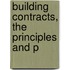 Building Contracts, The Principles And P