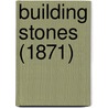 Building Stones (1871) by Unknown