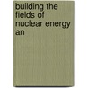 Building The Fields Of Nuclear Energy An door Thomas H. Ive Pigford