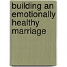 Building an Emotionally Healthy Marriage door Jimmy Evans
