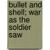 Bullet And Shell; War As The Soldier Saw