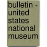 Bulletin - United States National Museum by Institution Smithsonian