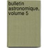 Bulletin Astronomique, Volume 5