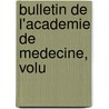 Bulletin De L'Academie De Medecine, Volu by Unknown